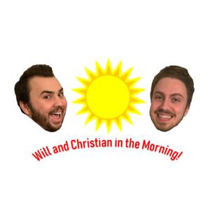 Will and Christian in the Morning!