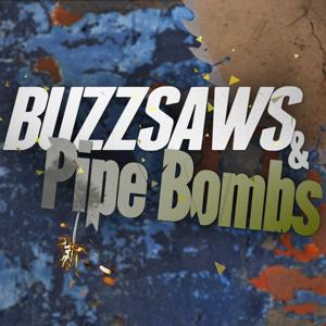 Buzzsaws & Pipe Bombs