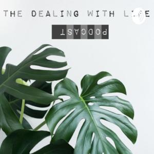 The Dealing With Life Podcast