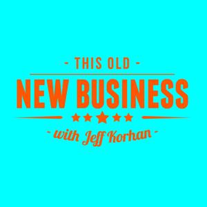 This Old New Business with Jeff Korhan