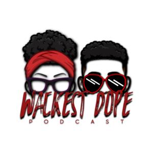 Wackest Dope Podcast