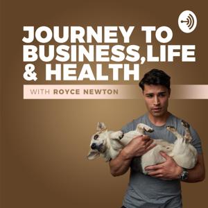 Journey to Business, life and health with Royce Newton