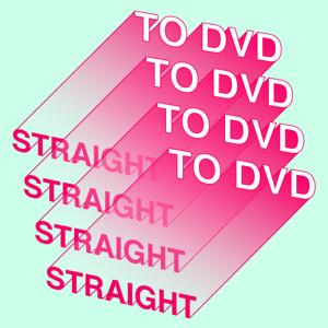 Straight to DVD