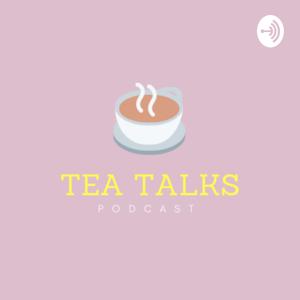 Tea Talks Podcast