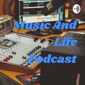 Music And Life Podcast