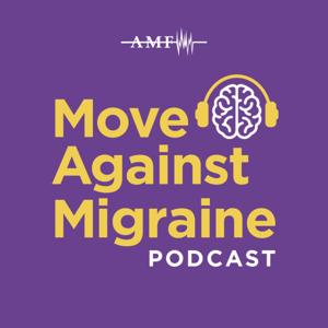 Move Against Migraine: A Podcast by the American Migraine Foundation by American Migraine Foundation