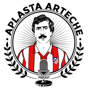 ¡Aplasta Arteche! Podcast by Aplasta Arteche podcast