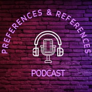 Preferences and References (Prefs & Refs) Podcast