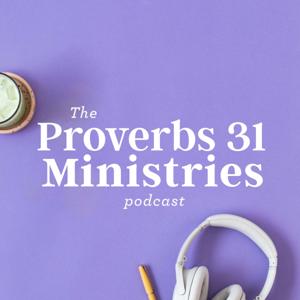 The Proverbs 31 Ministries Podcast by The Proverbs 31 Ministries Podcast