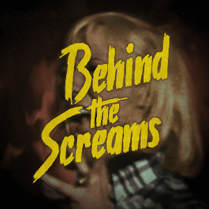 Behind the Screams