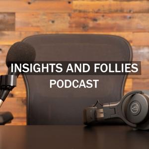 The Insights and Follies Podcast