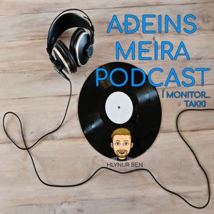 AÐEINS MEIRA PODCAST Í MONITOR... TAKK!