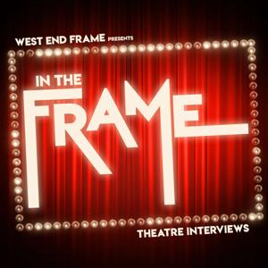 In The Frame: Theatre Interviews from West End Frame by West End Frame