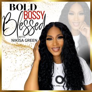 Bold, Bossy and Blessed Podcast with Nikisa Green
