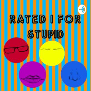 Rated I For Stupid