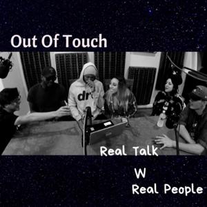 Out of Touch: Real Talk W/ Real People