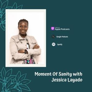 Moment Of Sanity With Jessica Layado