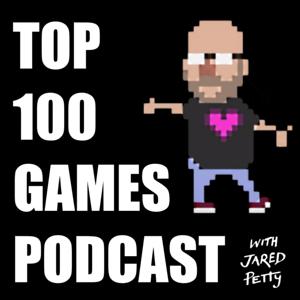 The Top 100 Games Podcast by Jared Petty