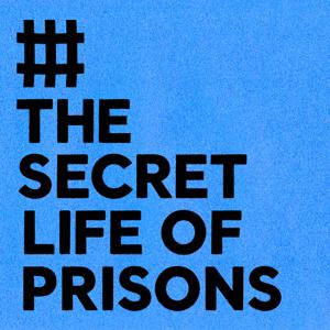 The Secret Life of Prisons podcast by Prison Radio Association