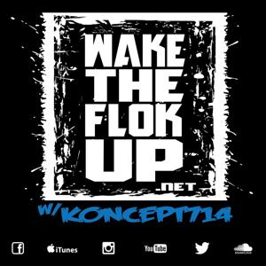 WakeTheFlokUp with Koncept714 (Podcast)