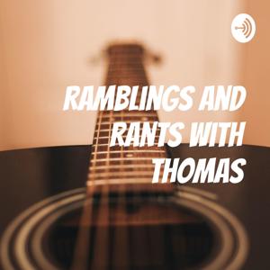 Ramblings and Rants with Thomas