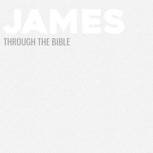 Through the Bible - James by Calvary Monterey