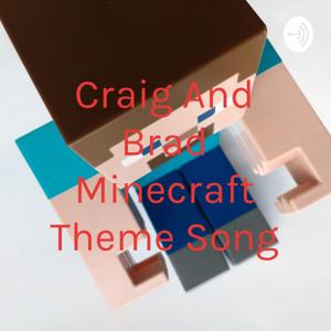 Craig And Brad Minecraft Theme Song by Bradley