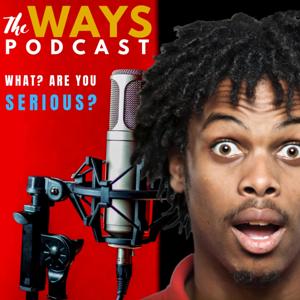 TheWAYS Podcast - What? Are You Serious?