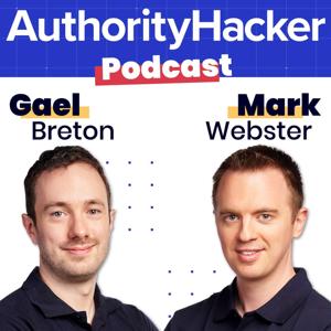 Authority Hacker Podcast – AI & Automation for Small biz & Marketers by Gael Breton & Mark Webster - Full Stack Online Marketers