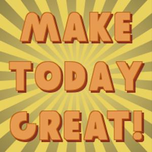 Make Today Great! with Tom Beal