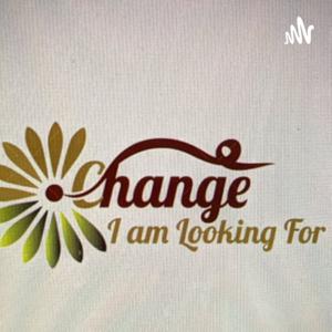 Change I am Looking 4 (2.0) w/Pastor Ramona
