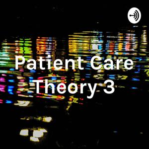 Patient Care Theory 3