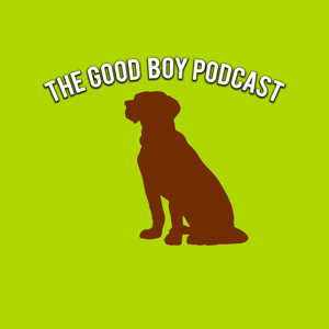 The Good Boy Podcast