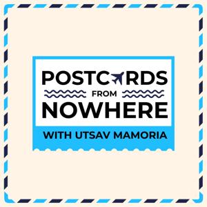 Postcards From Nowhere with Utsav Mamoria