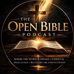 The Open Bible Podcast: Where Christ Is Proclaimed Without Compromise.