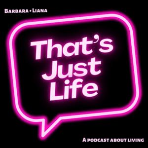 That’s Just Life Podcast