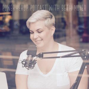 PowerHerUp Podcast with Beth Moyer