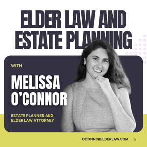 Elder Law and Estate Planning with Melissa O'Connor by Melissa O'Connor