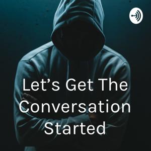 Let's Get The Conversation Started