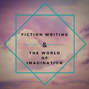 Fiction Writing and The World of Imagination