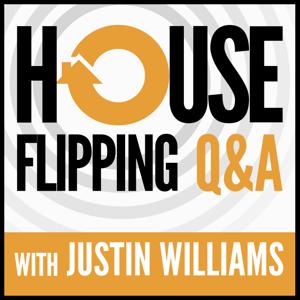 House Flipping Q&A with Justin Williams - Honest Answers to your House Flipping Questions