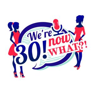 We're 30! now WHAT?!