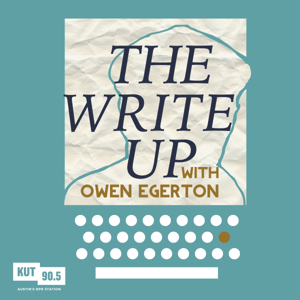 The Write Up by KUT & KUTX Studios, Owen Egerton