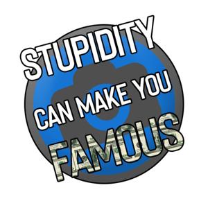 Stupidity Can Make You Famous