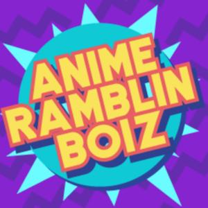 Anime Ramblin Boiz