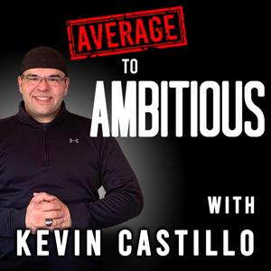 Average To Ambitious With Kevin Castillo