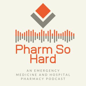 The Pharm So Hard Emergency Medicine & Hospital Pharmacy Podcast by Jimmy Pruitt, PharmD, BCPS, BCCCP, BCEMP