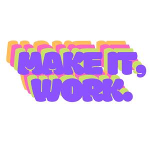 MAKE IT, WORK