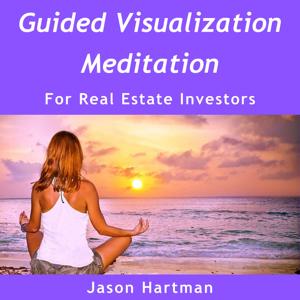 Guided Visualization, Meditation, Law of Attraction, Goal Setting for Real Estate Investors