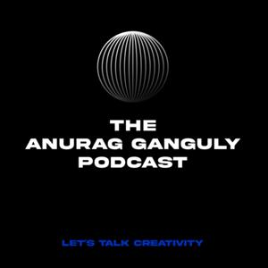 The Anurag Ganguly Podcast